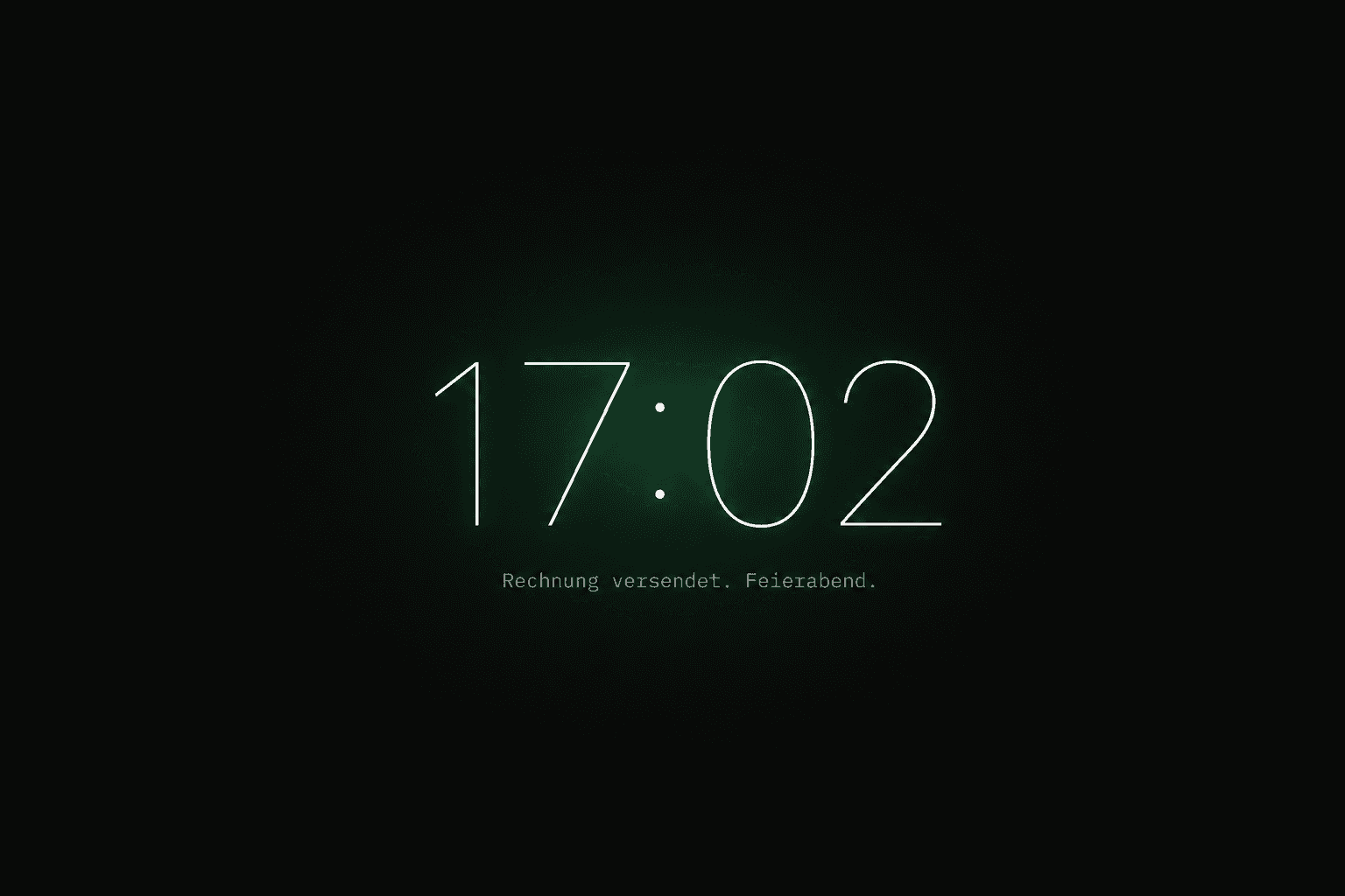 17:02 Uhr, Rechnung versendet, Feierabend